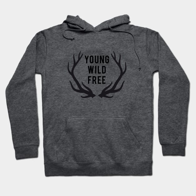 young, wild, free, text design with deer antlers Hoodie by beakraus